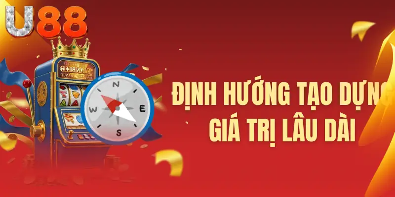 Định hướng tạo dựng giá trị lâu dài